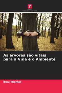 Produktbild: As &aacute;rvores s&atilde;o vitais para a Vida e o Ambiente