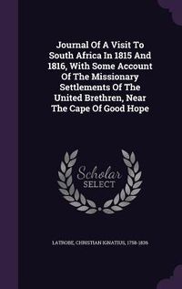 Produktbild: Journal Of A Visit To South Africa In 1815 And 1816, With Some Account Of The Missionary Settlements Of The United Brethren, Near The Cape Of Good Hop