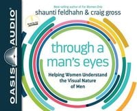 Produktbild: Through a Man's Eyes (Library Edition): Helping Women Understand the Visual Nature of Men