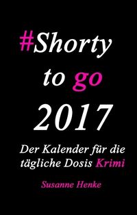 Produktbild: Henke, S: Shorty to go 2017 - Der Kalender f&uuml;r die t&auml;gliche