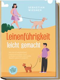 Produktbild: Leinenführigkeit leicht gemacht: Wie Sie mit spielerischem Leinentraining Ihren Hund vorbildlich erziehen und in jeder Situation gekonnt reagieren - i
