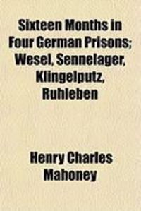 Produktbild: Sixteen Months in Four German Prisons; Wesel, Sennelager, Klingelputz, Ruhleben