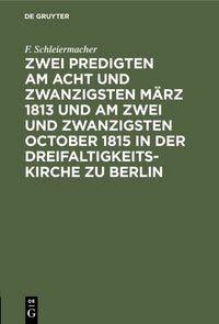 Produktbild: Zwei Predigten am acht und zwanzigsten M&auml;rz 1813 und am zwei und zwanzigsten October 1815 in der Dreifaltigkeitskirche zu Berlin