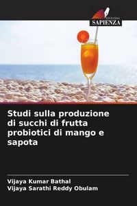 Produktbild: Studi sulla produzione di succhi di frutta probiotici di mango e sapota