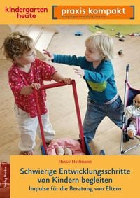 Produktbild: Schwierige Entwicklungsschritte von Kindern begleiten - Impulse f&uuml;r die Beratung von Eltern