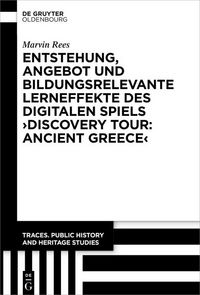 Produktbild: Entstehung, Angebot und bildungsrelevante Lerneffekte des Digitalen Spiels >Discovery Tour: Ancient Greece<