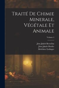 Produktbild: Trait&eacute; De Chimie Minerale, V&eacute;g&eacute;tale Et Animale; Volume 4