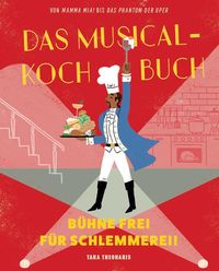 Bild vom Artikel Das Musical-Kochbuch vom Autor Tara Theoharis