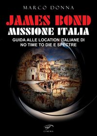 Produktbild: James Bond, Missione Italia. Guida alle location italiane di 'No Time To Die' e 'Spectre'