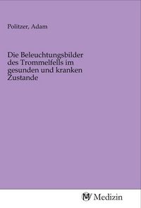 Produktbild: Die Beleuchtungsbilder des Trommelfells im gesunden und kranken Zustande