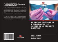 Produktbild: Le Chemin Glissant De L'endodontie "le Secret De La R&eacute;ussite Rotative"