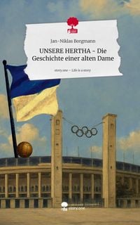 Produktbild: UNSERE HERTHA - Die Geschichte einer alten Dame. Life is a Story - story.one