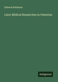 Produktbild: Later Biblical Researches in Palestine