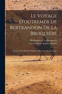 Produktbild: Le voyage d'outremer de Bertrandon de la Broqui&egrave;re: Premier conseiller de Philippe le Bon, duc de Bourgogne