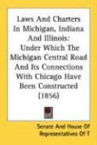Produktbild: Laws and Charters in Michigan, Indiana and Illinois: Under Which the Michigan Central Road and Its Connections with Chicago Have Been Constructed (185