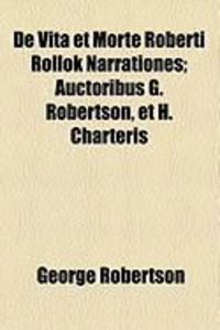 Produktbild: De Vita Et Morte Roberti Rollok Narrationes; Auctoribus G. Robertson, Et H. Charteris