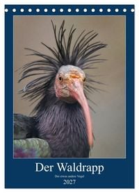 Produktbild: Der Waldrapp - Der etwas andere Vogel (Tischkalender 2027 DIN A5 hoch), CALVENDO Monatskalender