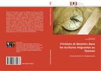 Produktbild: Frictions et devenirs dans les &eacute;critures migrantes au f&eacute;minin