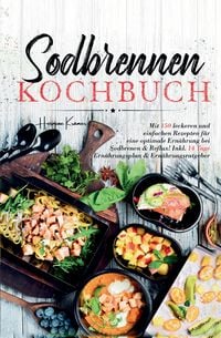 Produktbild: Sodbrennen Kochbuch &ndash; 150 bek&ouml;mmliche Rezepte f&uuml;r eine magenfreundliche Ern&auml;hrung bei Sodbrennen und Reflux