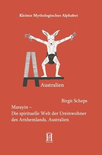 Bild vom Artikel Marayin – Die spirituelle Welt der Ureinwohner des Arnhemlands, Australien vom Autor Birgit Scheps