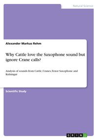Produktbild: Why Cattle love the Saxophone sound but ignore Crane calls?