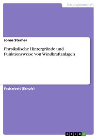 Produktbild: Physikalische Hintergr&uuml;nde und Funktionsweise von Windkraftanlagen