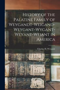 Produktbild: History of the Palatine Family of Weygandt-Weigand-Weygant-Wygant-Weyant-Weiant in America