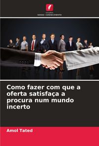 Produktbild: Como fazer com que a oferta satisfa&ccedil;a a procura num mundo incerto