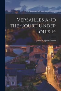 Produktbild: Versailles and the Court Under Louis 14