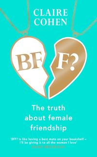 Produktbild: BFF?: The truth about female friendship