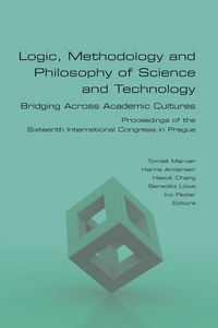 Produktbild: Logic, Methodology and Philosophy of Science and Technology. Bridging Across Academic Cultures. Proceedings of the Sixteenth International Congress in