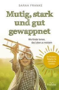 Produktbild: Mutig, stark und gut gewappnet &ndash; Wie Kinder lernen, das Leben zu meistern