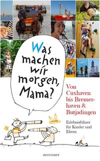 Bild vom Artikel "Was machen wir morgen, Mama?" Von Cuxhaven bis Bremerhaven & Butjadingen vom Autor Alice Düwel