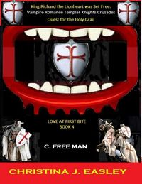 Produktbild: King Richard the Lionheart Was Set Free: Vampire Romance Crusades Quest for the Holy Grail (Love at First Bite, #4)