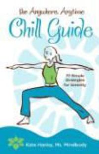 Produktbild: The Anywhere, Anytime Chill Guide: 77 Simple Strategies for Serenity