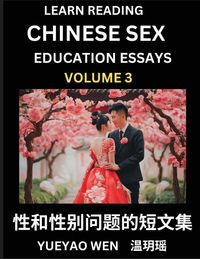 Produktbild: Learn Reading Chinese Sex Education Essays (Part 3) - Short Essays on Sex, Sexuality & Gender Issues, Improve Personal Growth and Development, Sex Education, A Collection of Short Essays in Chinese and English, Learn Mandarin Chinese while Reading China A