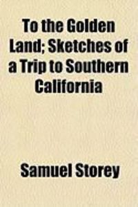 Produktbild: To the Golden Land; Sketches of a Trip to Southern California