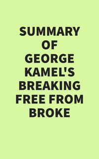 Produktbild: Summary of George Kamel's Breaking Free From Broke