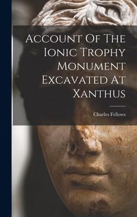 Produktbild: Account Of The Ionic Trophy Monument Excavated At Xanthus