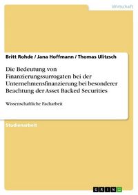 Produktbild: Die Bedeutung von Finanzierungssurrogaten bei der Unternehmensfinanzierung bei besonderer Beachtung der Asset Backed Securities
