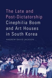 Produktbild: The Late and Post-Dictatorship Cinephilia Boom and Art Houses in South Korea