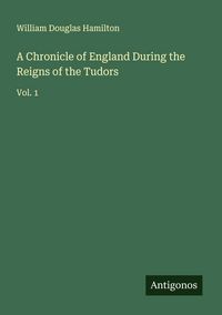 Produktbild: A Chronicle of England During the Reigns of the Tudors