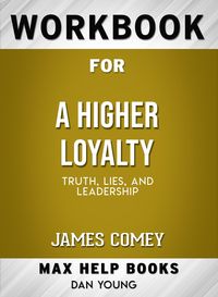 Produktbild: Workbook for A Higher Loyalty: Truth, Lies, and Leadership (Max-Help Books)