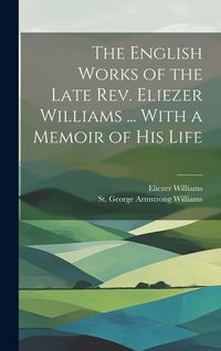 Produktbild: The English Works of the Late Rev. Eliezer Williams ... With a Memoir of His Life