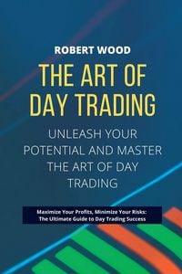 Produktbild: THE ART OF DAY TRADING - Unleash Your Potential and Master the Art of Day Trading.