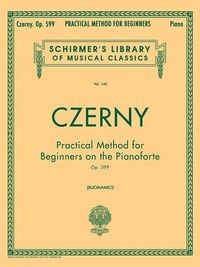 Produktbild: Practical Method for Beginners, Op. 599: Schirmer Library of Classics Volume 146 - Piano Technique and Exercise Book - Easy-To-Read Piano Scales Book