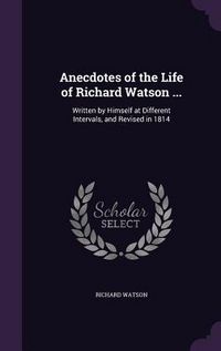 Produktbild: Anecdotes of the Life of Richard Watson ...