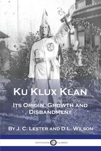 Produktbild: Ku Klux Klan: Its Origin, Growth and Disbandment