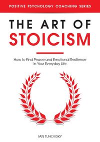 Produktbild: The Art of Stoicism: How to Find Peace and Emotional Resilience in Your Everyday Life (Positive Psychology Coaching Series)