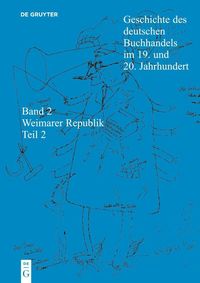 Produktbild: Geschichte des deutschen Buchhandels im 19. und 20. Jahrhundert. Band 2: Die Weimarer Republik 1918 - 1933. Teil 2